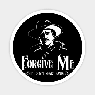 Doc Holiday "Forgive Me if i Don't Shake Hands" Magnet